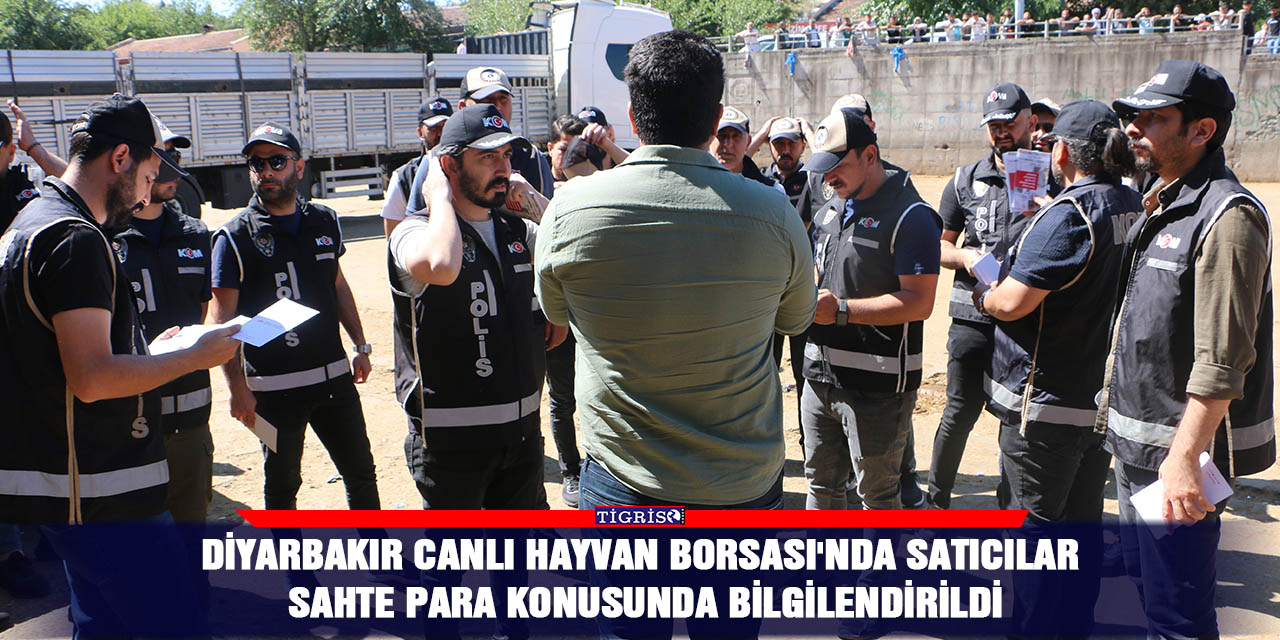 Diyarbakır Canlı Hayvan Borsası'nda satıcılar sahte para konusunda bilgilendirildi