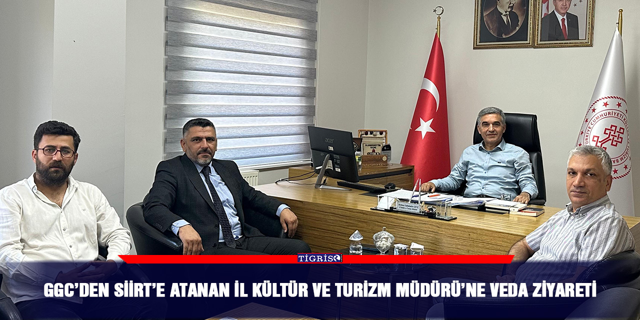 GGC’den Siirt’e atanan İl Kültür ve Turizm Müdürü’ne veda ziyareti