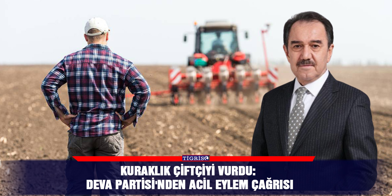 Kuraklık Çiftçiyi Vurdu: DEVA Partisi'nden Acil Eylem Çağrısı