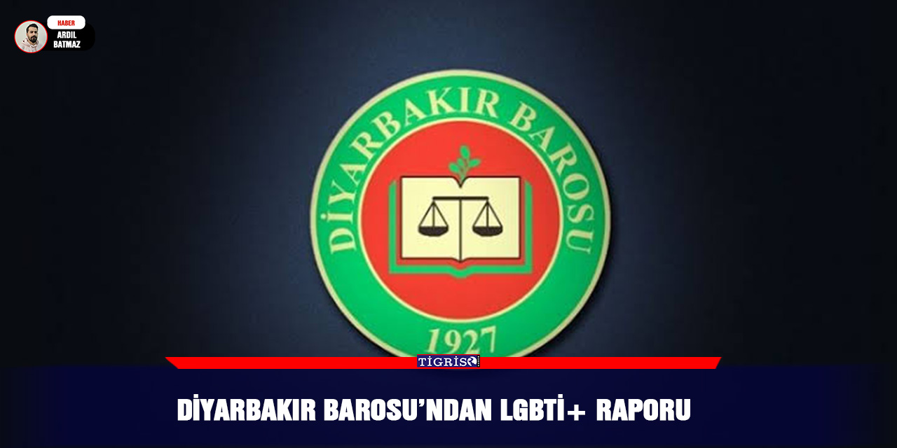 Diyarbakır Barosu’ndan LGBTİ+ raporu