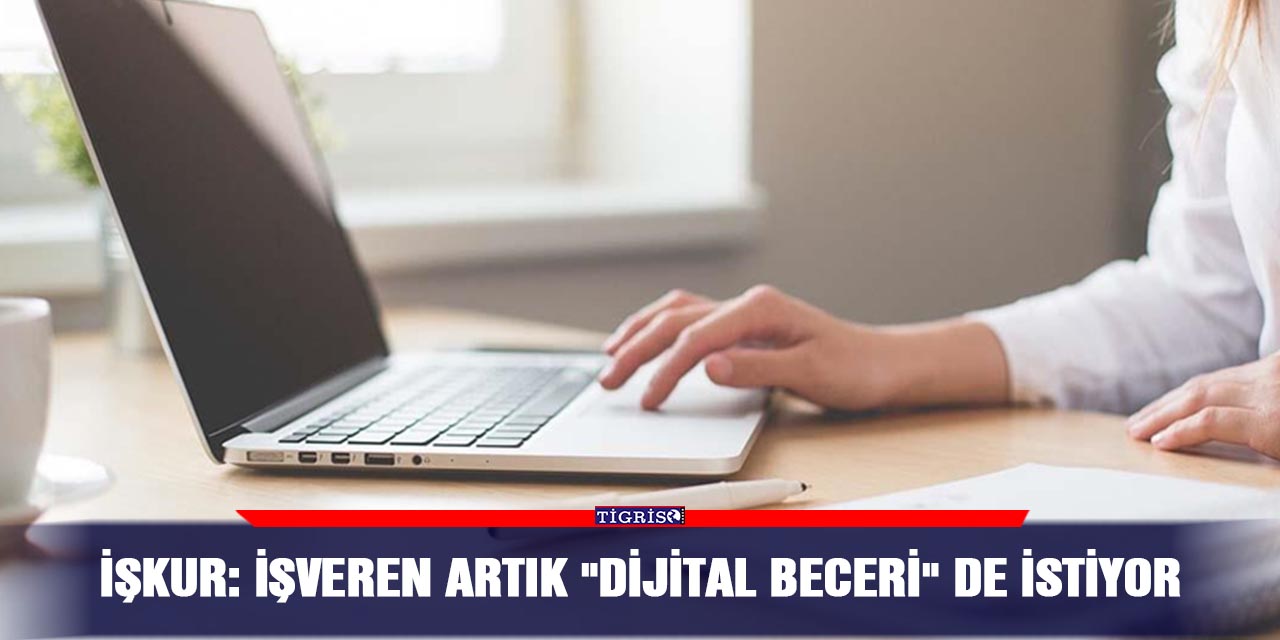 İŞKUR: İşveren artık "dijital beceri" de istiyor
