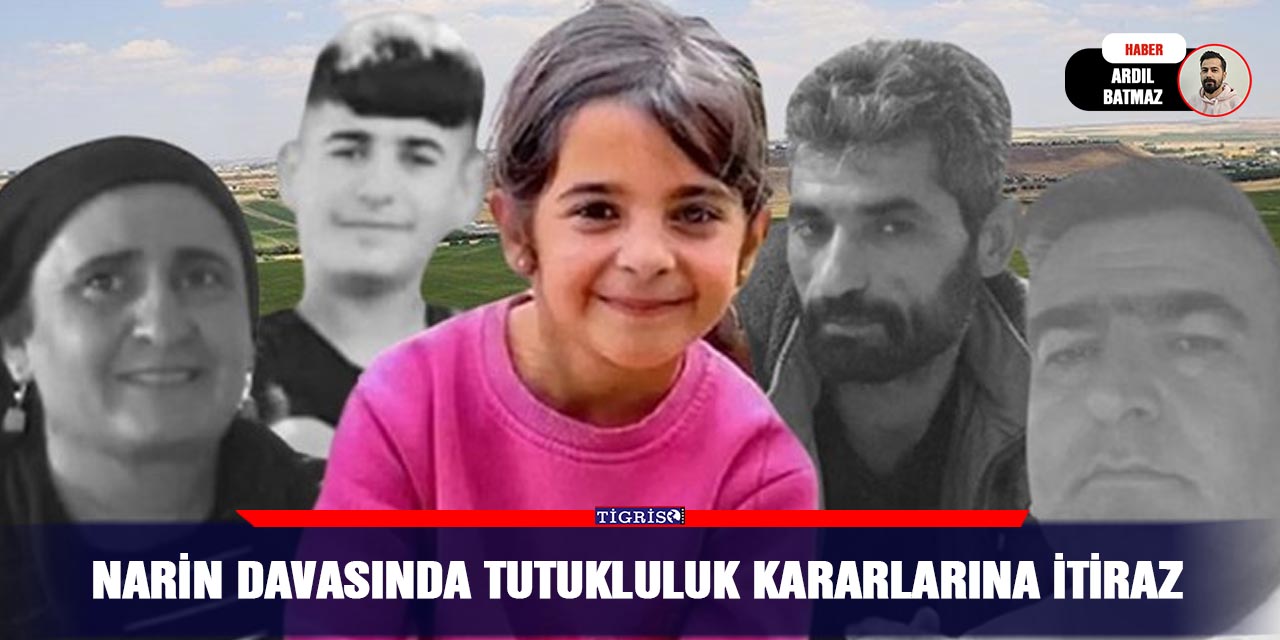 Narin davasında tutukluluk kararlarına itiraz