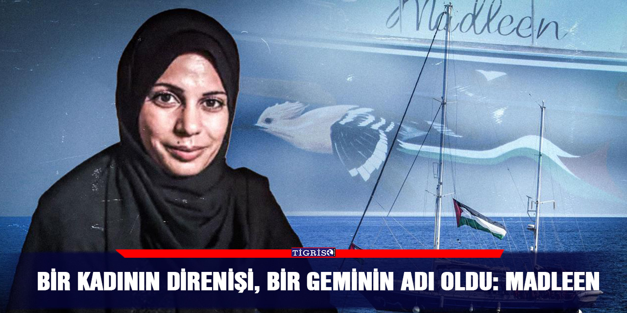 Bir kadının direnişi, bir geminin adı oldu: Madleen