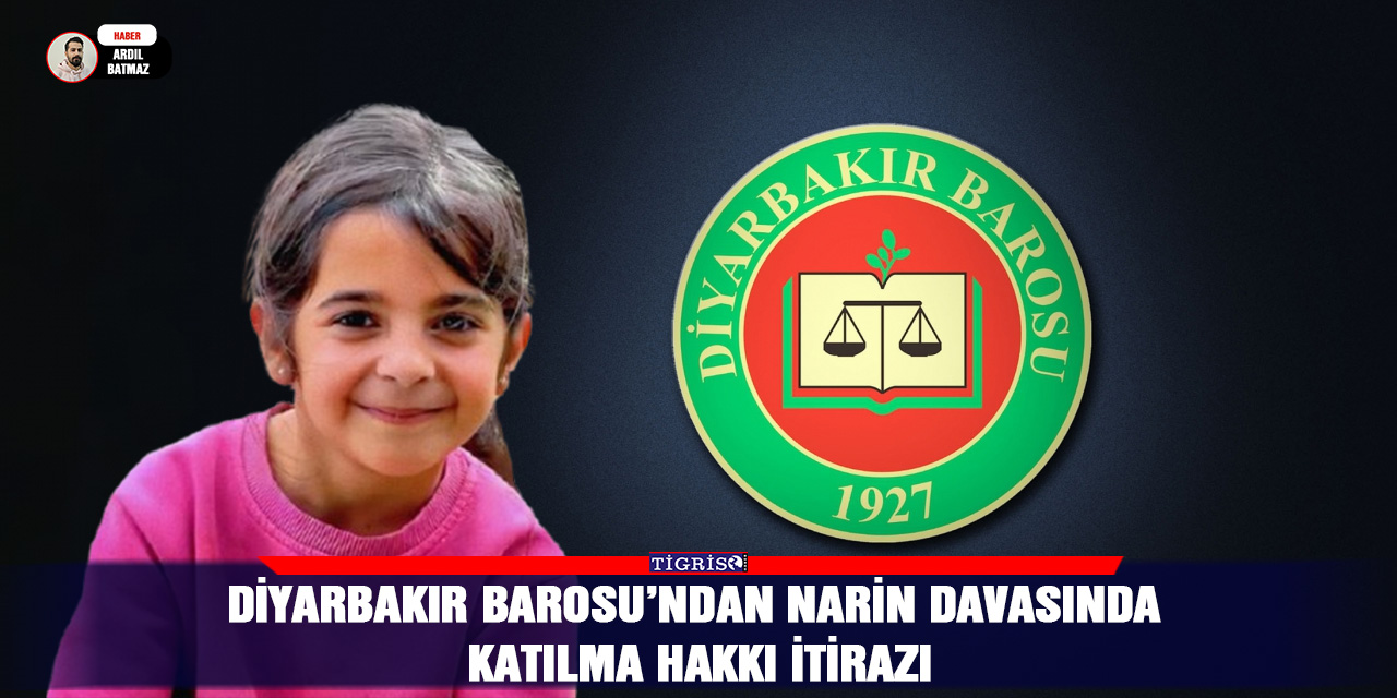 Diyarbakır Barosu’ndan Narin davasında katılma hakkı itirazı