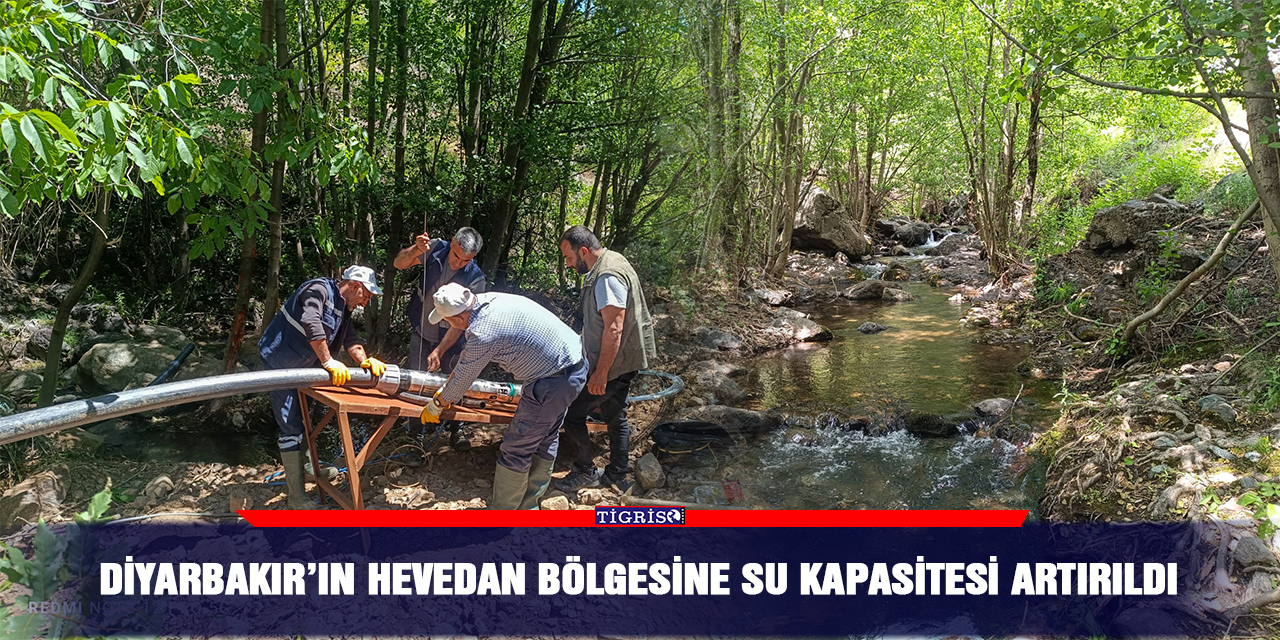 Diyarbakır’ın Hevedan bölgesine su kapasitesi artırıldı