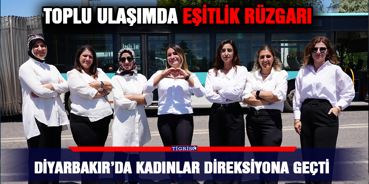 Diyarbakır’da kadınlar direksiyona geçti