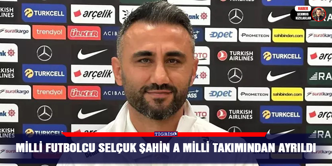 Milli Futbolcu Selçuk Şahin A Milli takımından ayrıldı