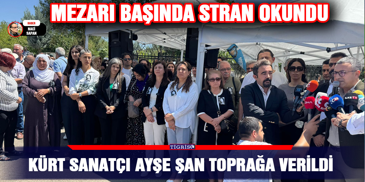 VİDEO - Kürt sanatçı Ayşe Şan toprağa verildi