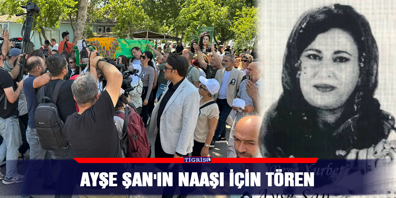 Ayşe Şan'ın naaşı için tören