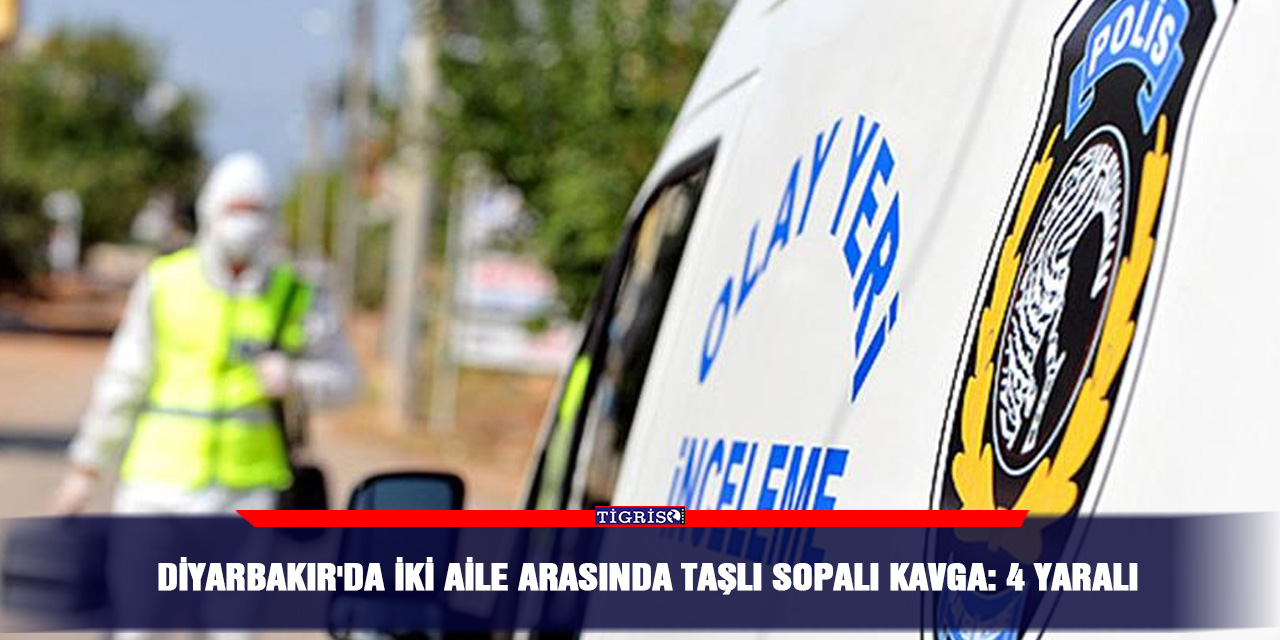 Diyarbakır'da iki aile arasında taşlı sopalı kavga: 4 yaralı