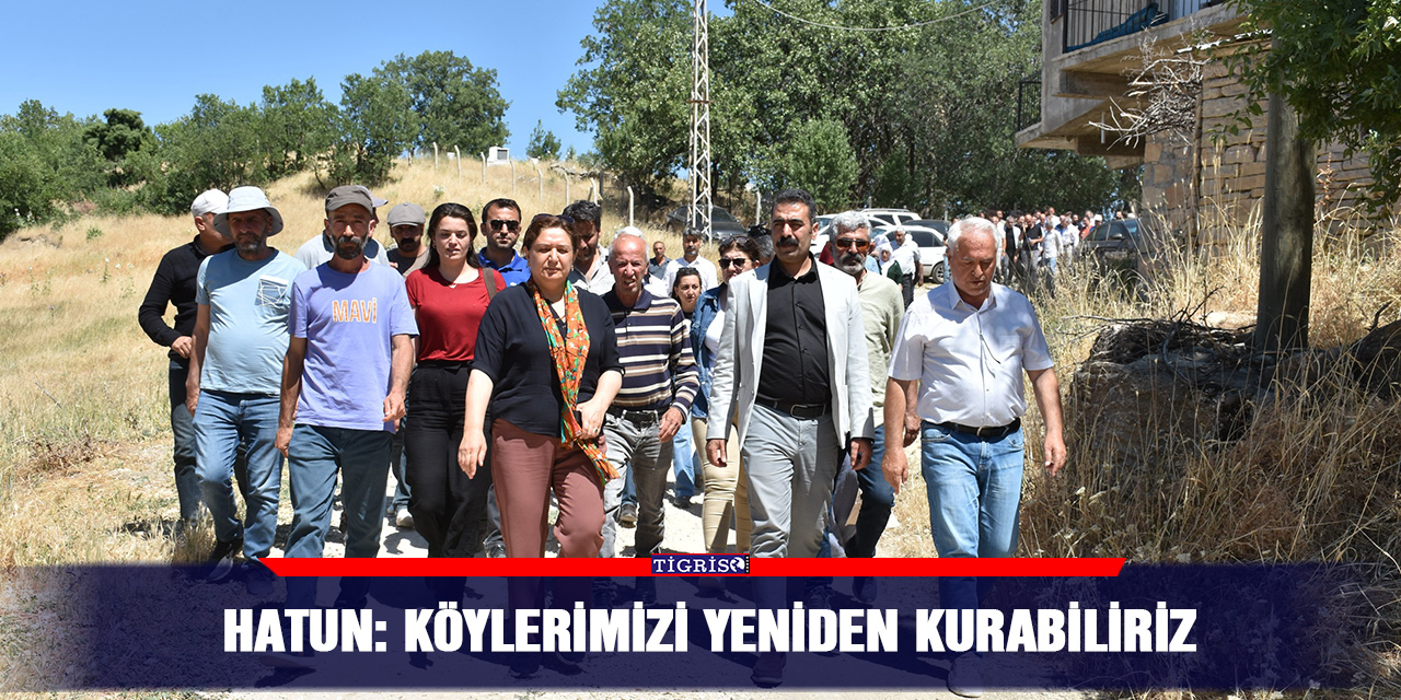 Hatun: Köylerimizi yeniden kurabiliriz