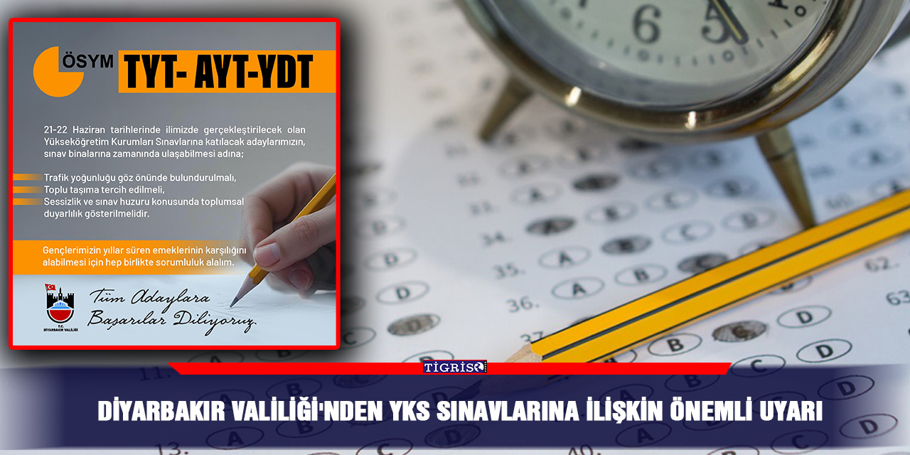 Diyarbakır Valiliği'nden YKS sınavlarına ilişkin önemli uyarı