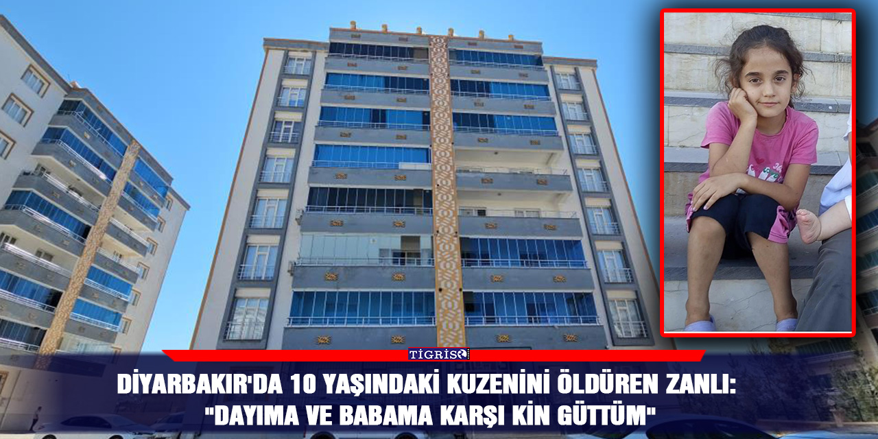 Diyarbakır'da 10 yaşındaki kuzenini öldüren zanlı: "Dayıma ve babama karşı kin güttüm"