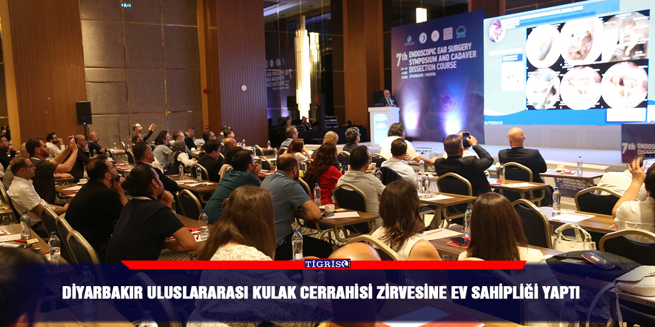 Diyarbakır Uluslararası Kulak Cerrahisi Zirvesine Ev Sahipliği Yaptı