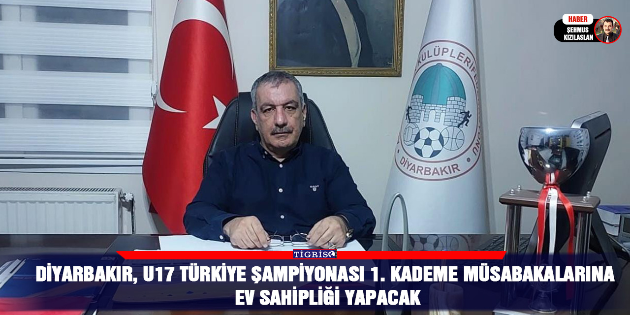 Diyarbakır, U17 Türkiye Şampiyonası 1. Kademe Müsabakalarına Ev Sahipliği Yapacak