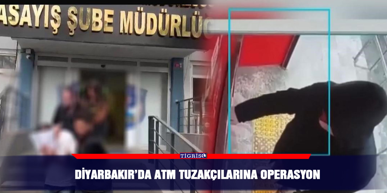VİDEO - Diyarbakır’da ATM tuzakçılarına operasyon