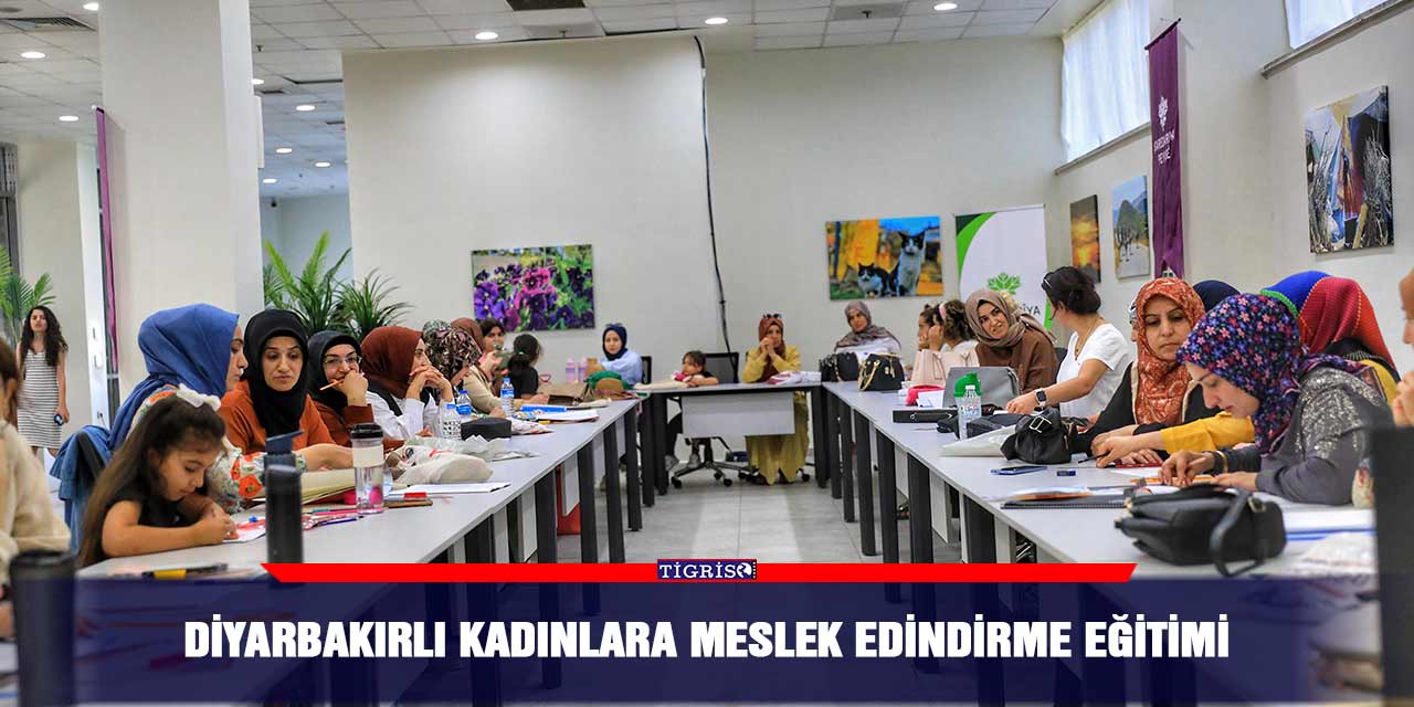 Diyarbakırlı kadınlara meslek edindirme eğitimi