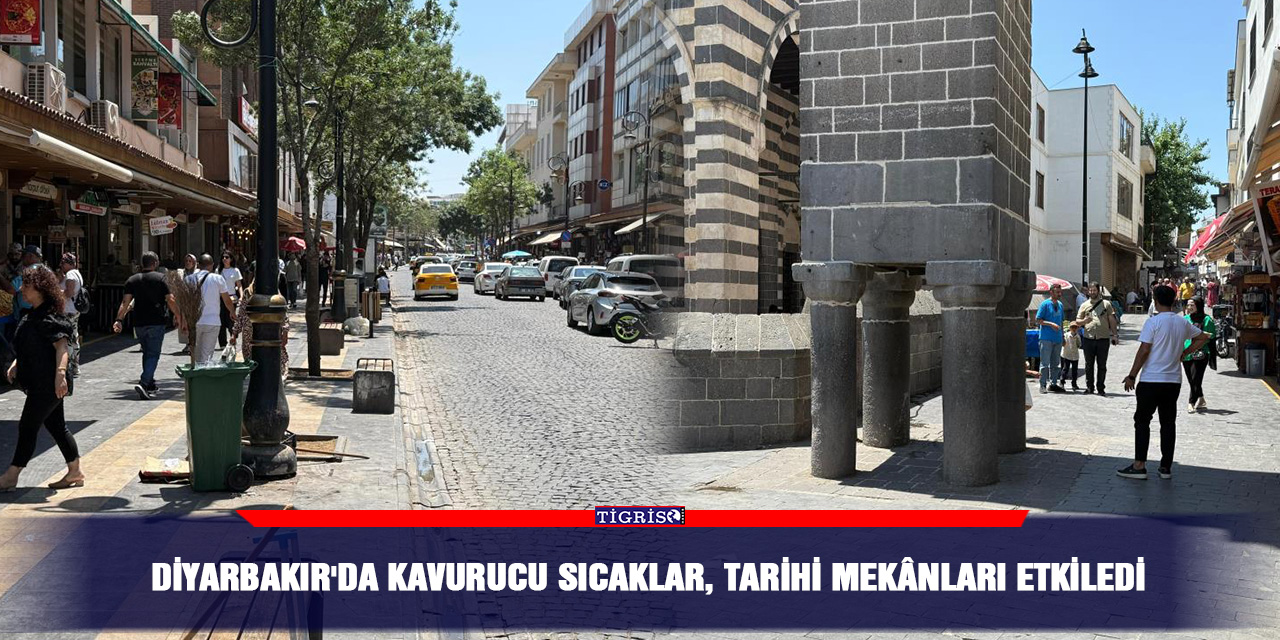 Diyarbakır'da kavurucu sıcaklar, tarihi mekânları etkiledi