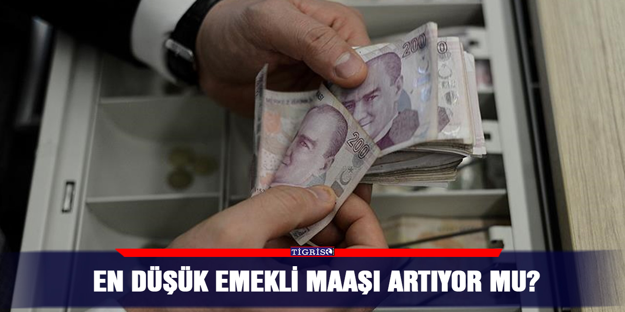 En düşük emekli maaşı artıyor mu?