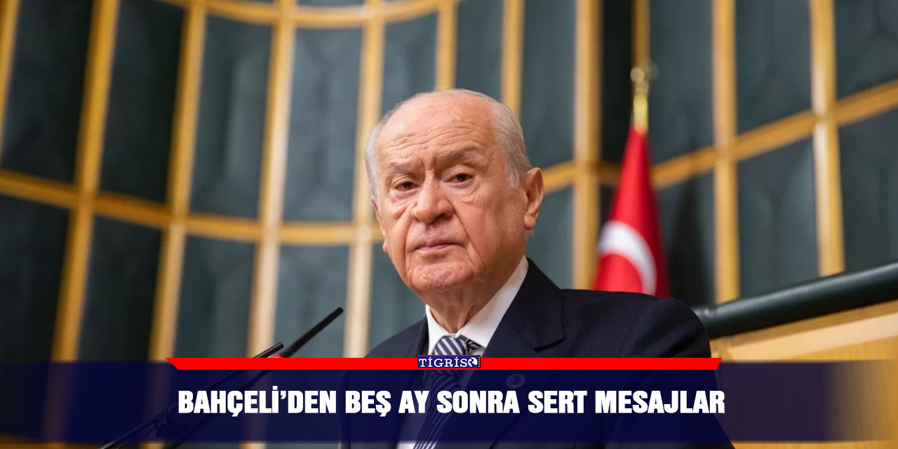 Bahçeli’den beş ay sonra sert mesajlar