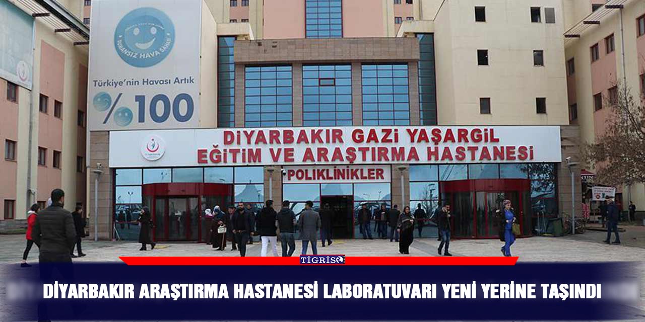 Diyarbakır Araştırma Hastanesi laboratuvarı yeni yerine taşındı