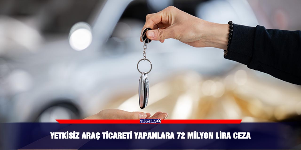 Yetkisiz araç ticareti yapanlara 72 milyon lira ceza