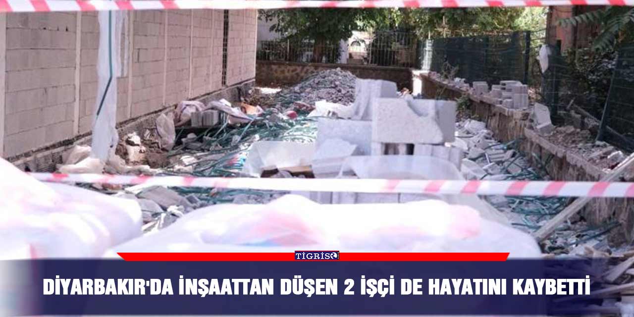 Diyarbakır'da inşaattan düşen 2 işçi de hayatını kaybetti
