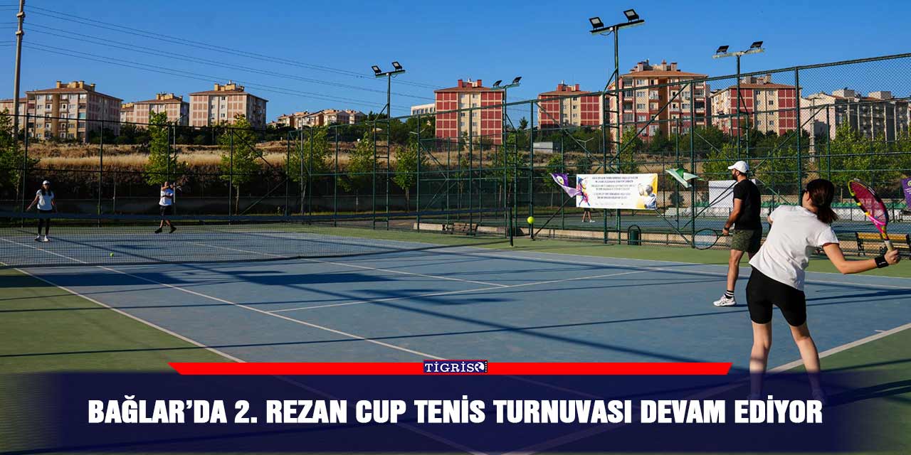 Bağlar’da 2. Rezan Cup Tenis Turnuvası devam ediyor