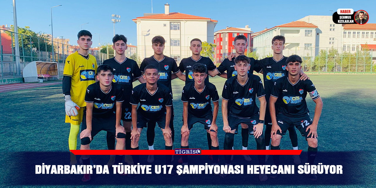 Diyarbakır’da Türkiye U17 Şampiyonası heyecanı sürüyor