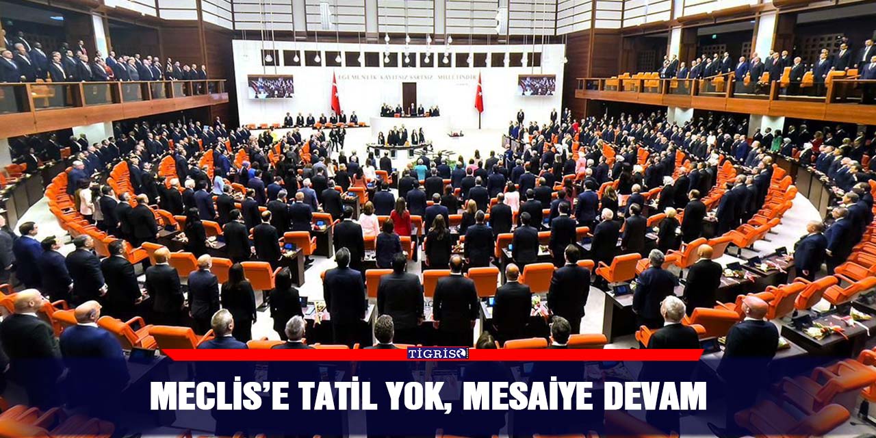 Meclis’e tatil yok, mesaiye devam
