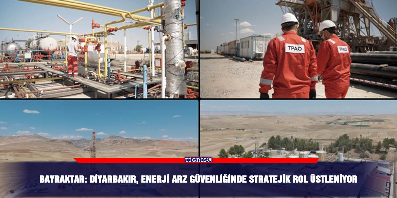 Bayraktar: Diyarbakır, enerji arz güvenliğinde stratejik rol üstleniyor