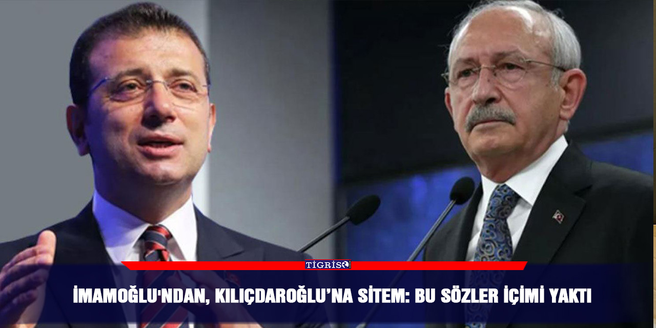 İmamoğlu'ndan, Kılıçdaroğlu’na sitem: Bu sözler içimi yaktı