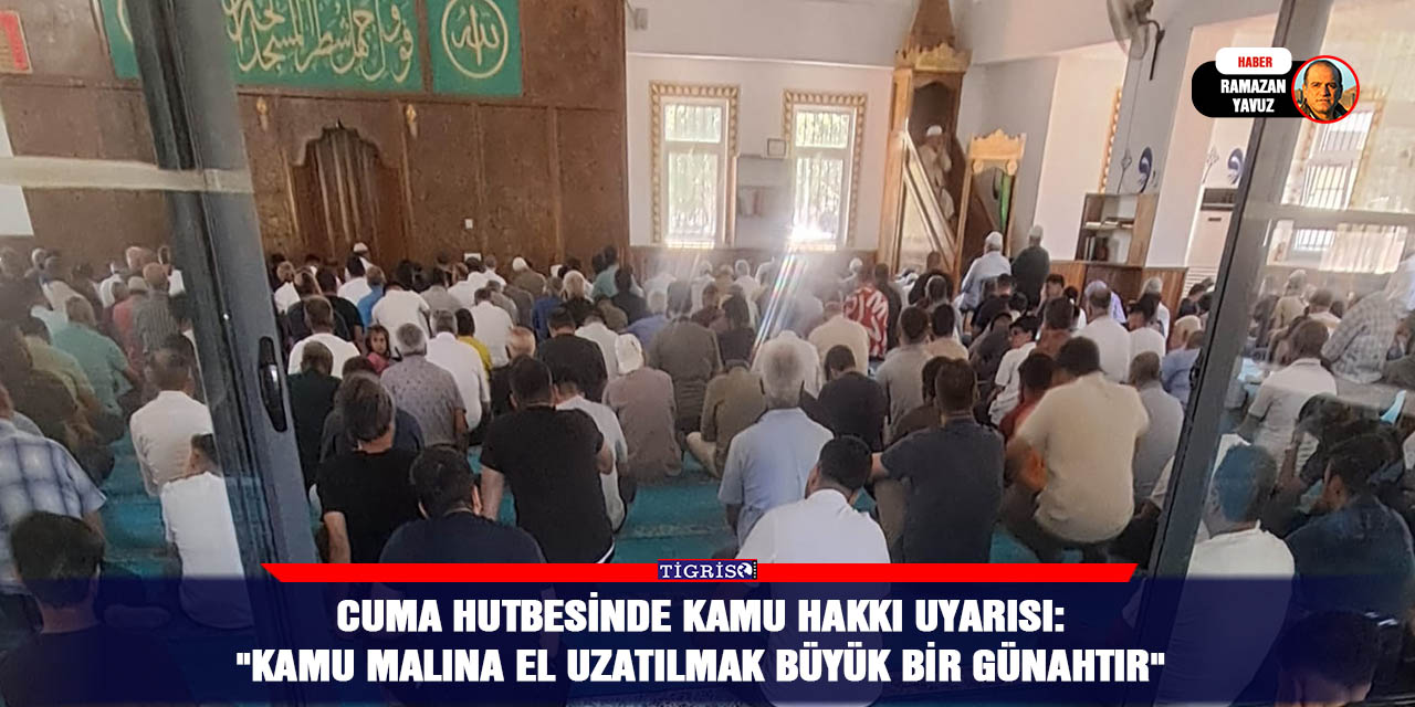 Cuma Hutbesinde Kamu Hakkı Uyarısı:  "kamu Malına El Uzatılmak Büyük Bir Günahtır"