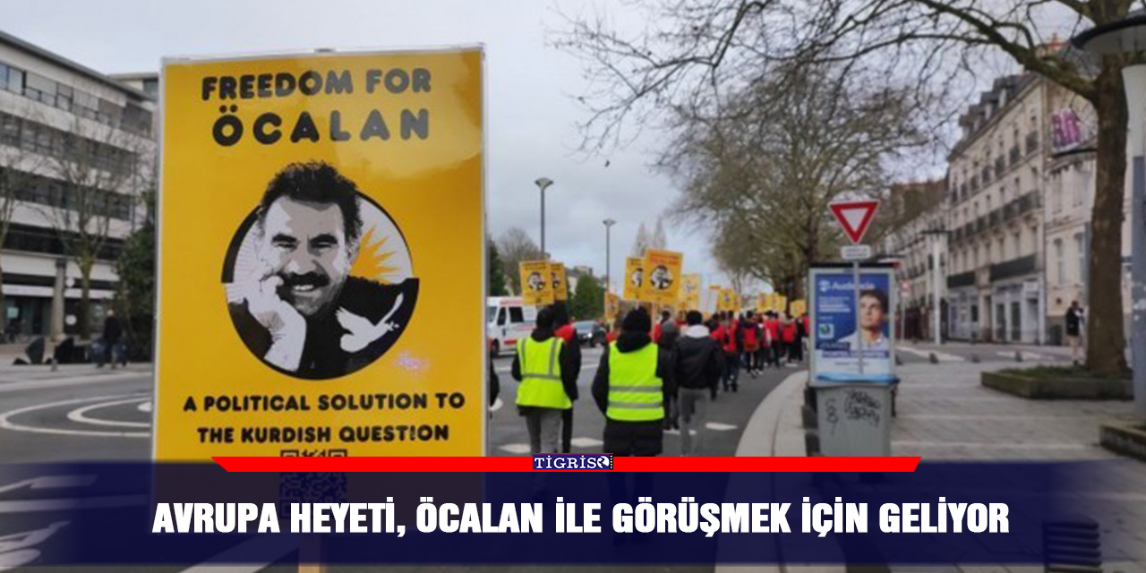 Avrupa heyeti, Öcalan ile görüşmek için Geliyor