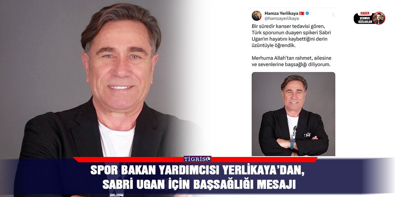 Spor Bakan Yardımcısı Yerlikaya’dan, Sabri Ugan için başsağlığı mesajı