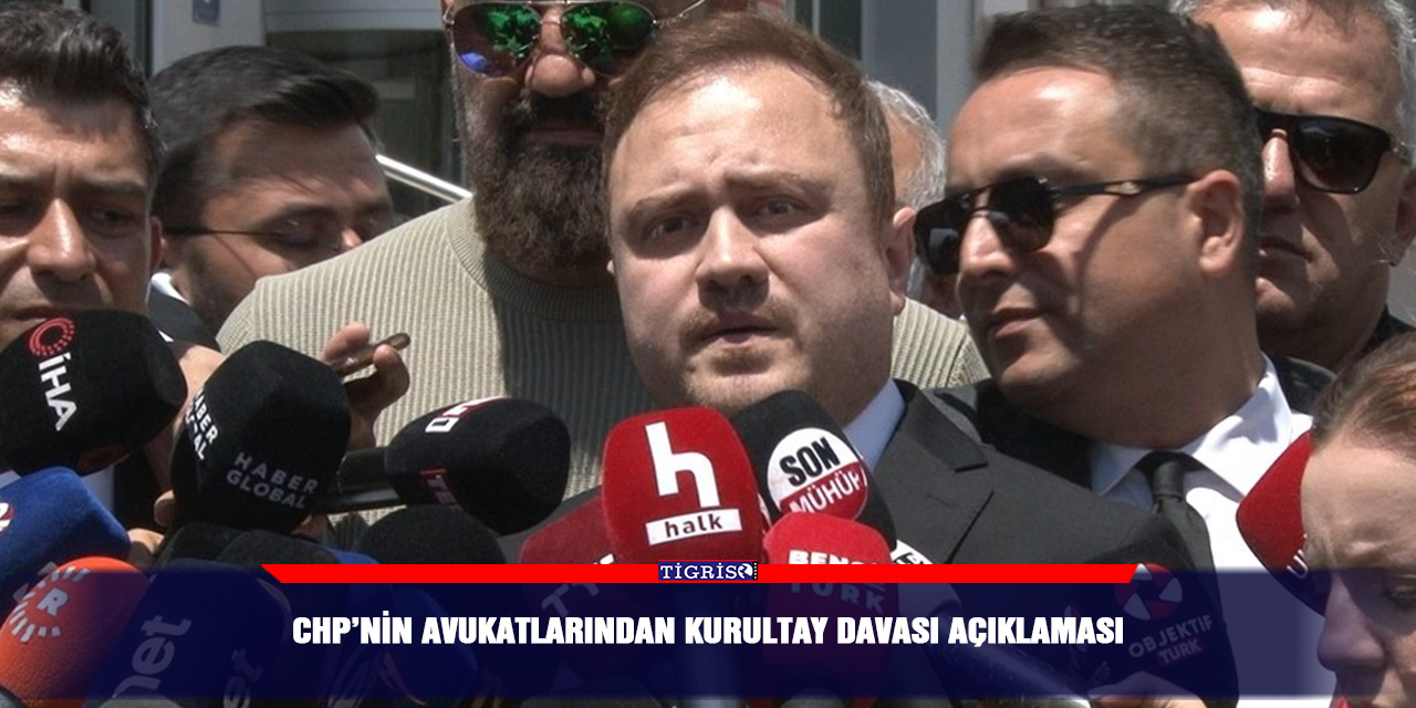 CHP’nin avukatlarından Kurultay davası açıklaması
