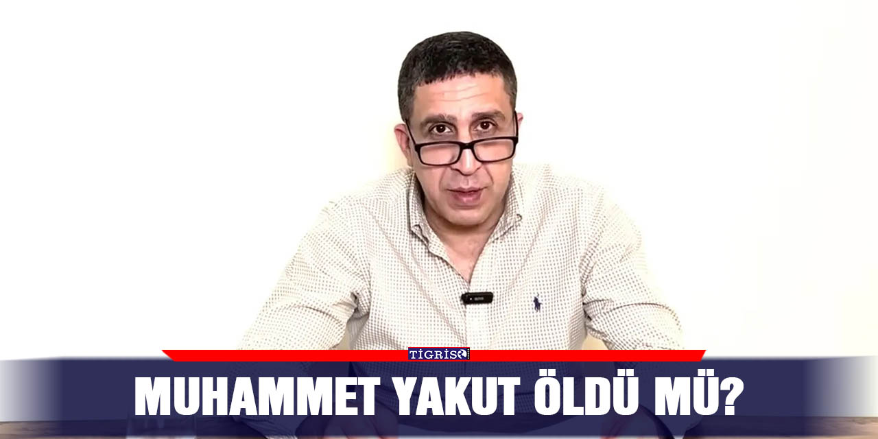 Muhammet Yakut öldü mü?