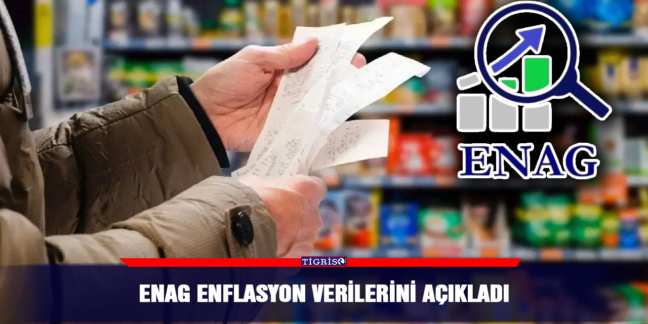 ENAG enflasyon verilerini açıkladı