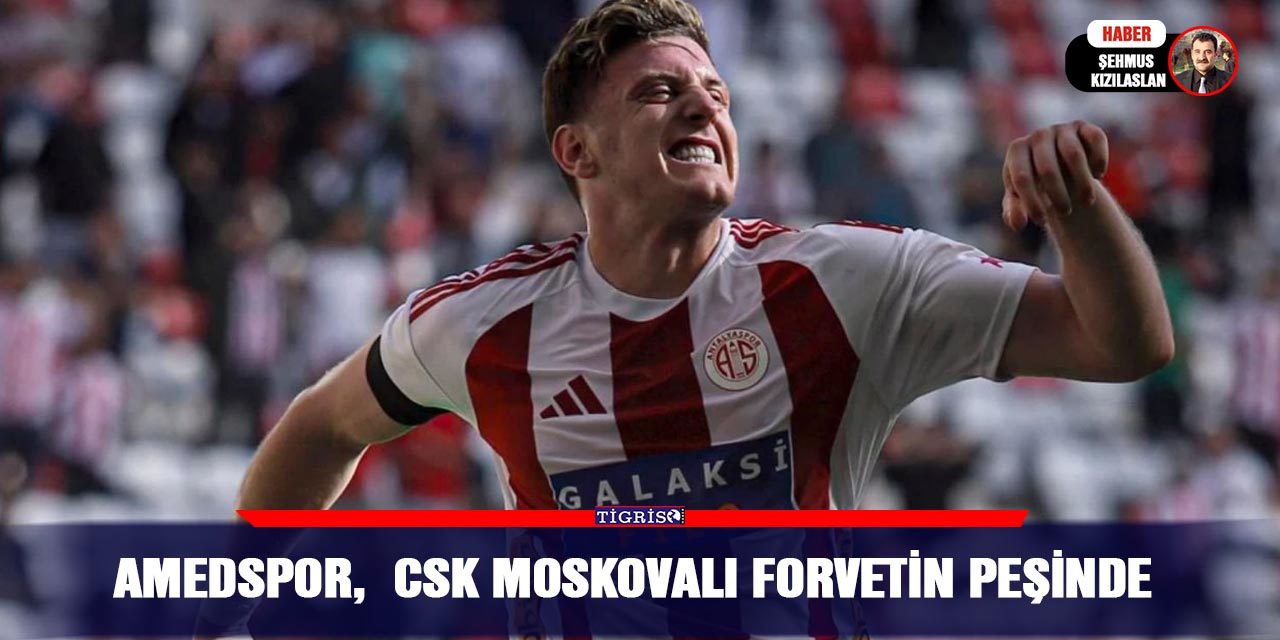 Amedspor, CSK Moskovalı Forvetin peşinde