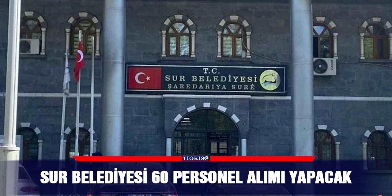 Sur Belediyesi 60 personel alımı yapacak