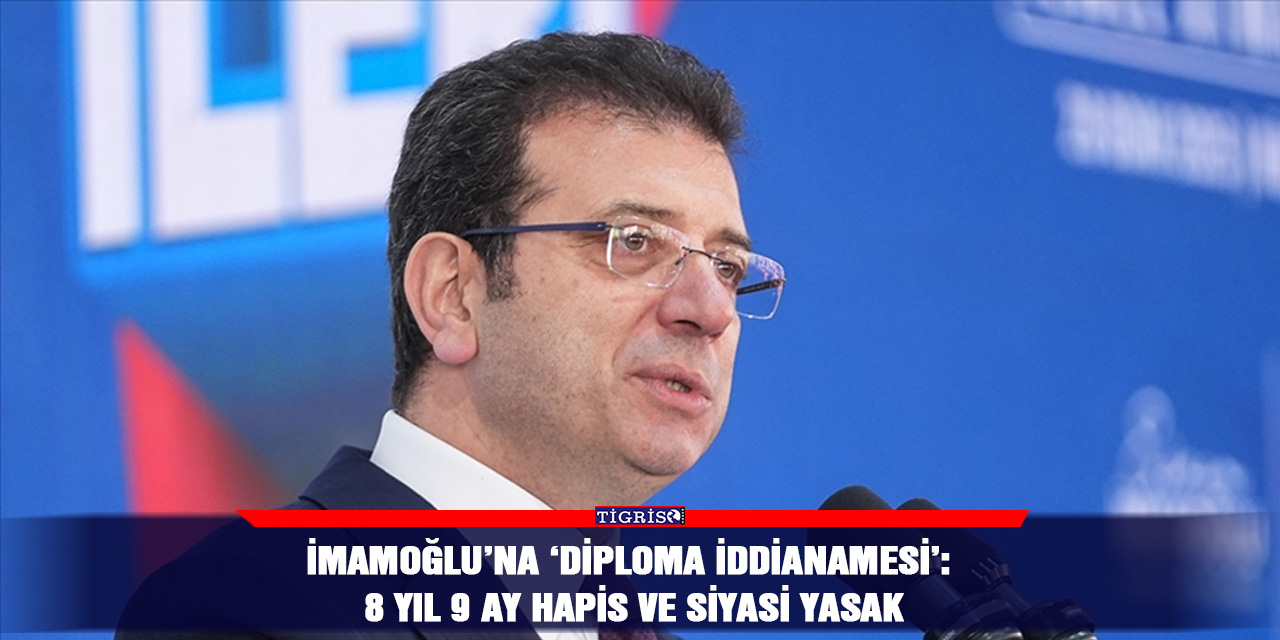 İmamoğlu’na ‘diploma iddianamesi’: 8 yıl 9 ay hapis ve siyasi yasak