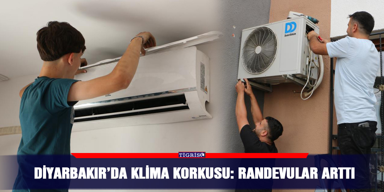 Diyarbakır’da klima korkusu: Randevular arttı