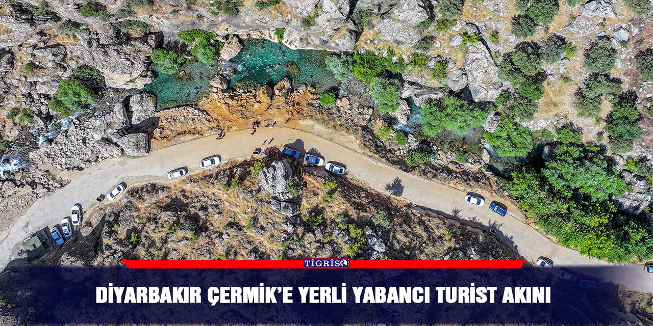 Diyarbakır Çermik’e yerli yabancı turist akını