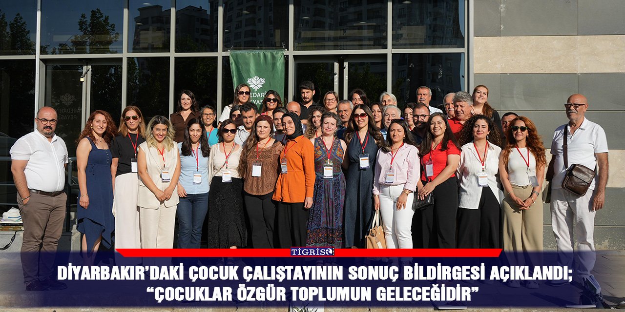 Diyarbakır’daki çocuk çalıştayının sonuç bildirgesi açıklandı; “Çocuklar Özgür Toplumun Geleceğidir”