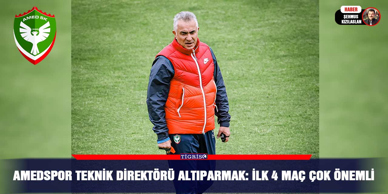 Amedspor Teknik direktörü Altıparmak: İlk 4 maç çok önemli