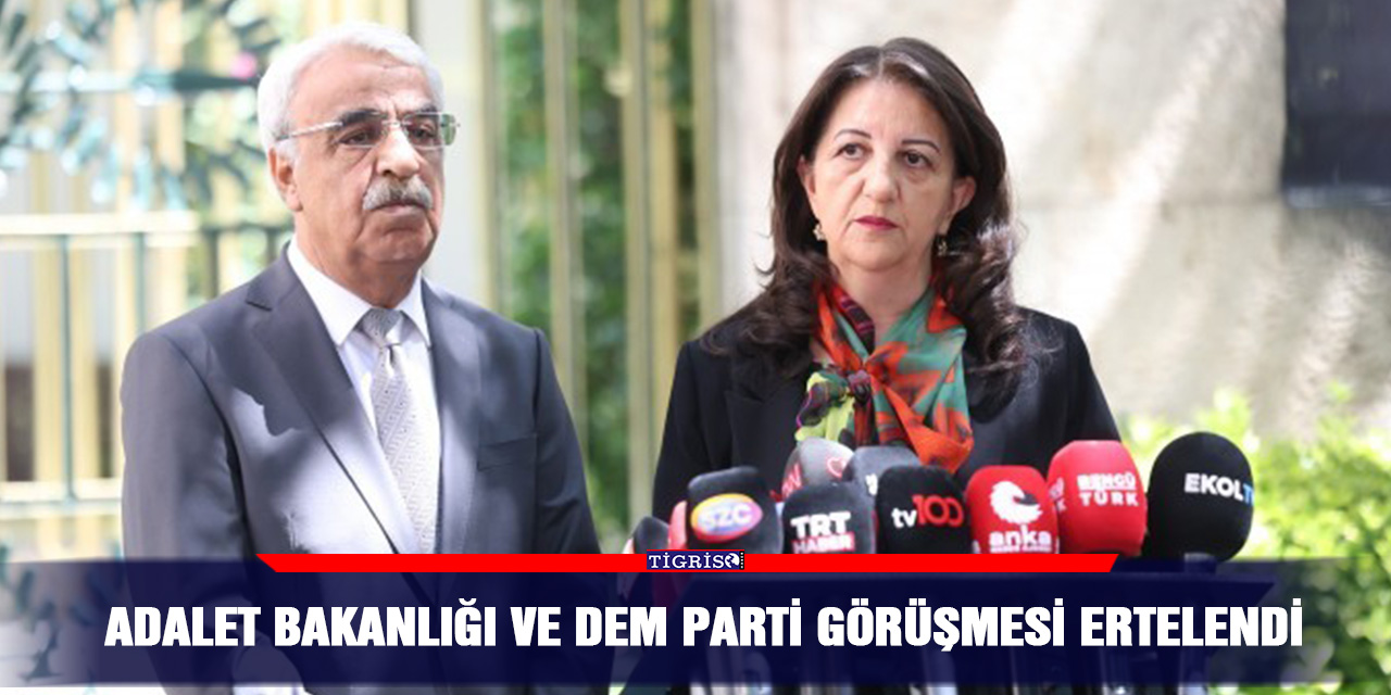 Adalet Bakanlığı ve Dem Parti görüşmesi ertelendi