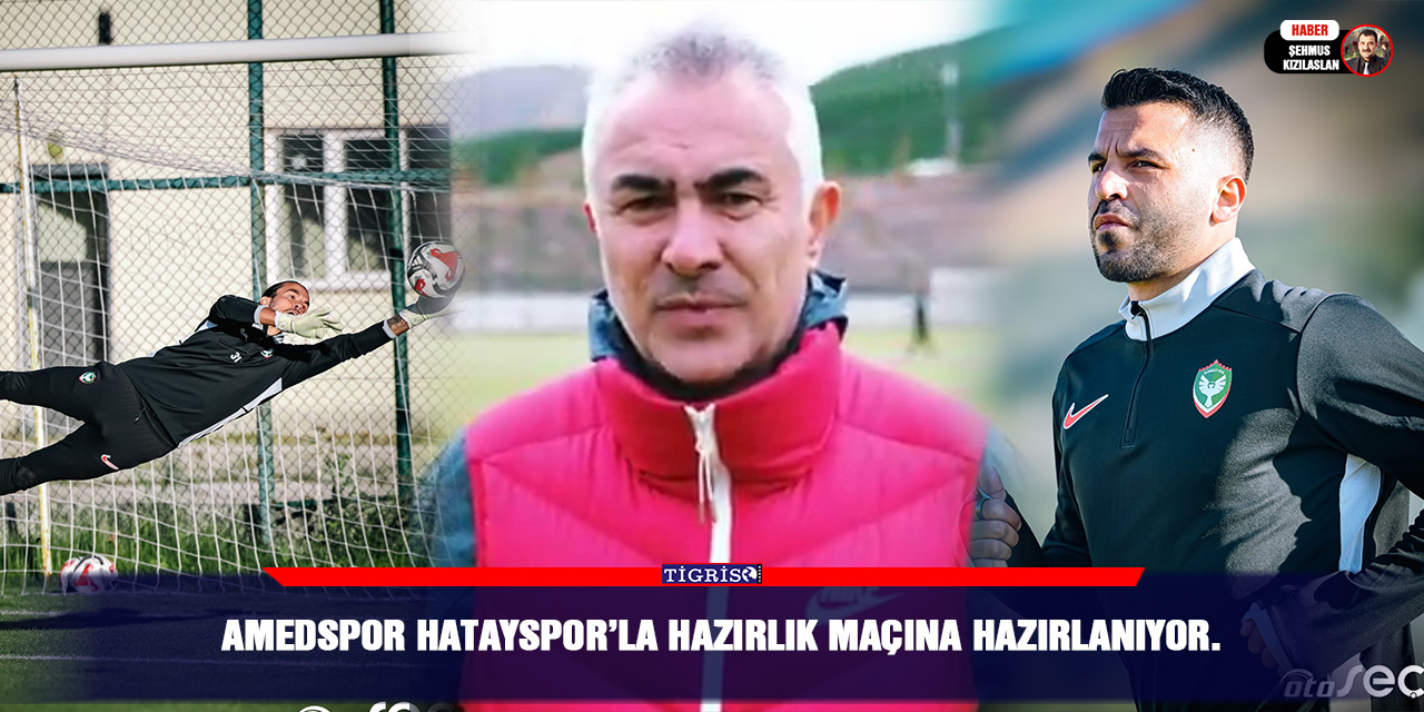 Amedspor Hatayspor’la hazırlık maçına hazırlanıyor.