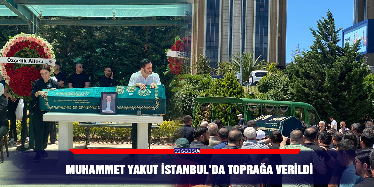 Muhammet Yakut İstanbul’da toprağa verildi