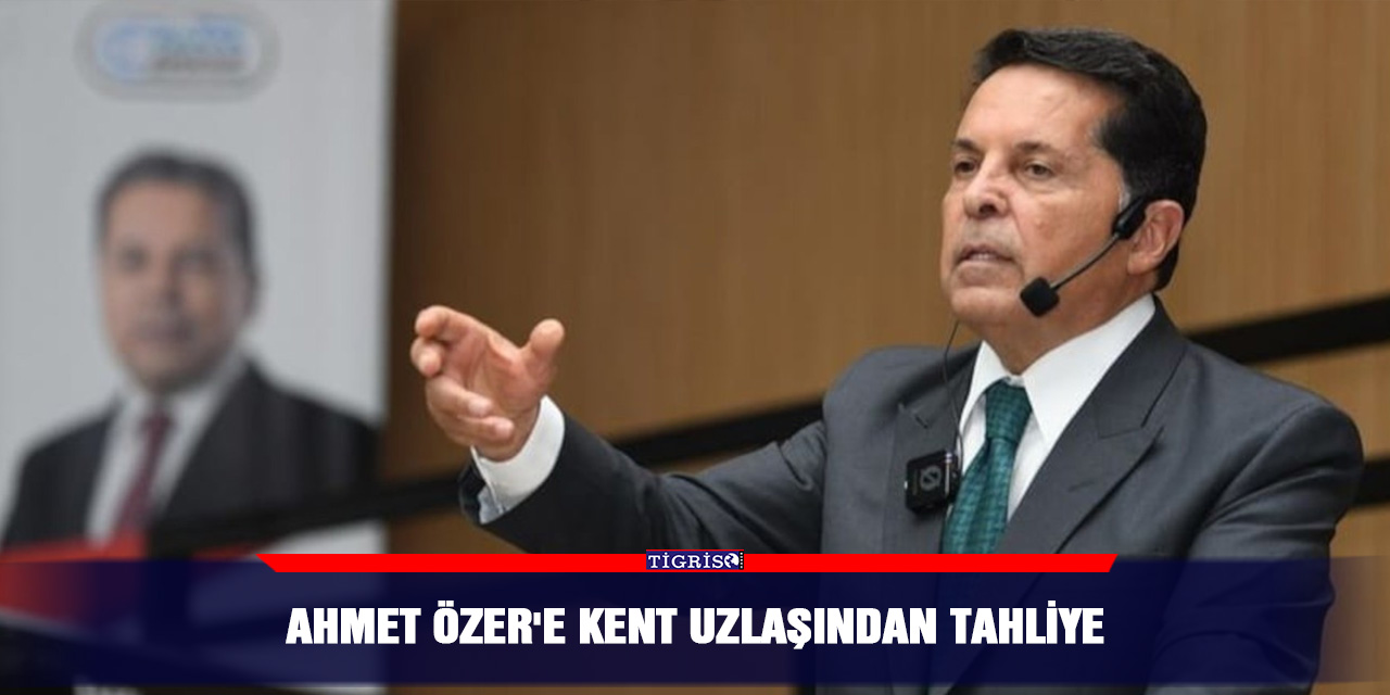 Ahmet Özer'e kent uzlaşından tahliye