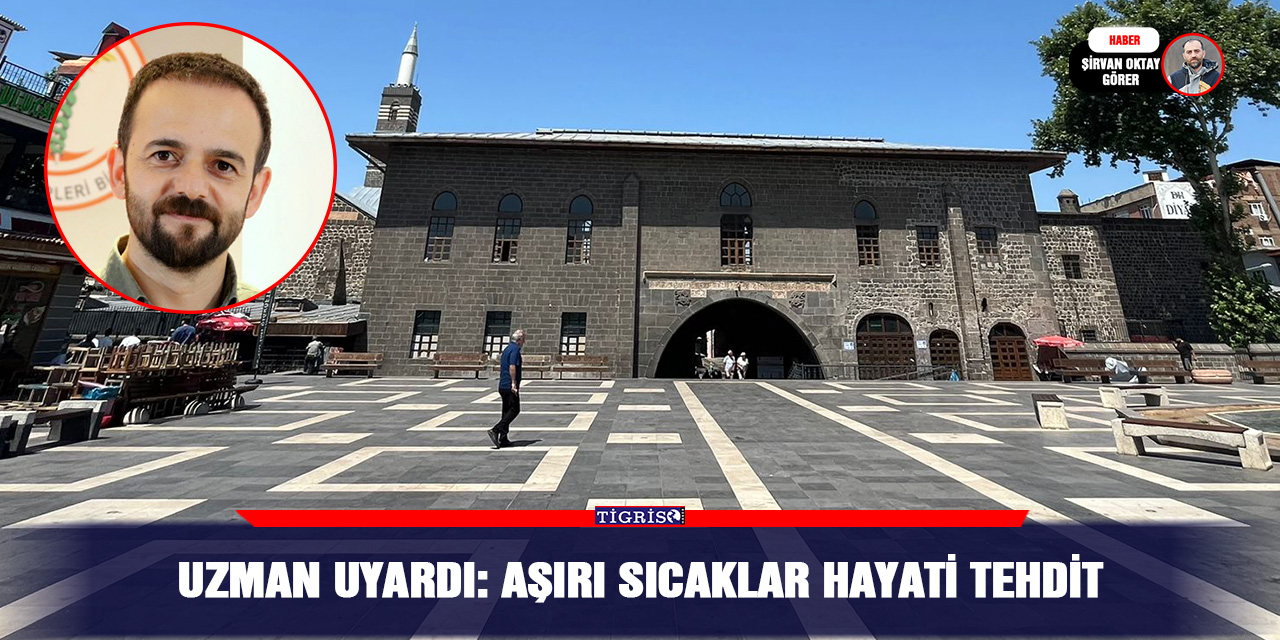 Uzman uyardı: Aşırı sıcaklar hayati tehdit